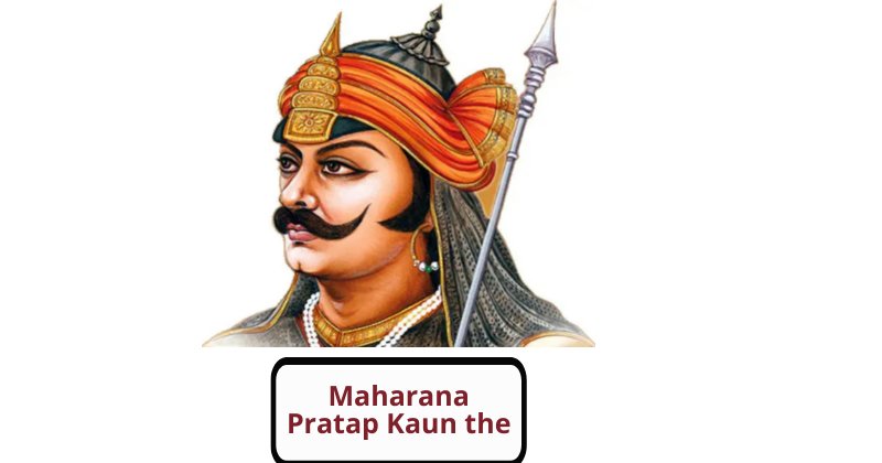 Maharana Pratap Kaun the | शौर्य की प्रतिमूर्ति थे महाराजा महाराणा प्रताप